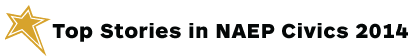 Top Stories in NAEP Civics 2014